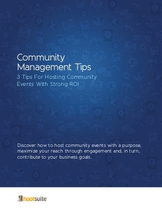 Discover how to host community events with a purpose,
maximize your reach through engagement and, in turn,
contribute to your business goals.
Community
Management Tips
3 Tips For Hosting Community
Events With Strong ROI
 