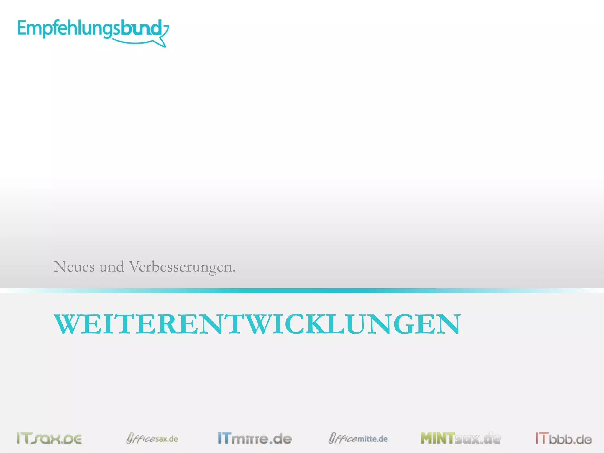 WEITERENTWICKLUNGEN
Neues und Verbesserungen.
 