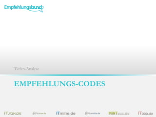 EMPFEHLUNGS-CODES
Tiefen-Analyse
 