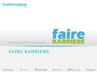 FAIRE KARRIERE
Gütesiegel für Faire Organisationen
 
