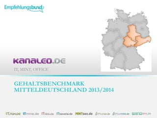 GEHALTSBENCHMARK
MITTELDEUTSCHLAND 2013/2014
IT, MINT, OFFICE
 