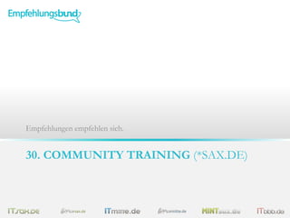 30. COMMUNITY TRAINING (*SAX.DE)
31. COMMUNITY TRAINING (*MITTE.DE)
Empfehlungen empfehlen sich.
 