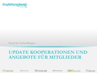 UPDATE KOOPERATIONEN UND
ANGEBOTE FÜR MITGLIEDER
Stand der Verhandlungen
 