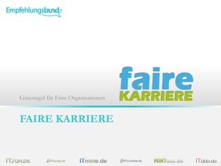 FAIRE KARRIERE
Gütesiegel für Faire Organisationen
 