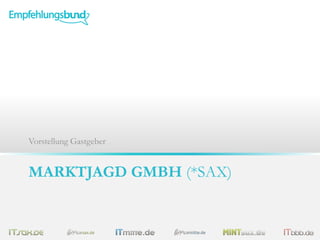 MARKTJAGD GMBH (*SAX)
ONCOMMERCE GMBH (*MITTE)
Vorstellung Gastgeber
 
