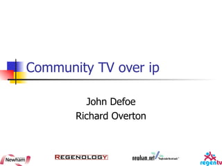 Community TV over ip John Defoe Richard Overton 