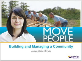 Building and Managing a Community Jordan Viator, Convio 