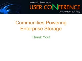 Communities Powering
 Enterprise Storage
      Thank You!
 