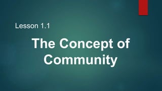 Lesson 1.1
The Concept of
Community
 