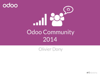 Odoo Community
2014
Olivier Dony
 @odony
 


 