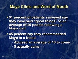 Mayo Clinic and Word of Mouth

• 91 percent of patients surveyed say
 they have said “good things” to an
 average of 40 pe...