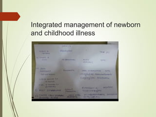 Integrated management of newborn
and childhood illness
 