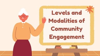 Levels and
Modalities of
Community
Engagement
 