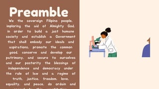 Preamble
We the sovereign Filipino people,
imploring the aid of Almighty God,
in order to build a just humane
society and establish a Government
that shall embody our ideals and
aspirations, promote the common
good, conserve and develop our
patrimony, and secure to ourselves
and our posterity the blessings of
independence and democracy under
the rule of law and a regime of
truth, justice, freedom, love,
equality, and peace, do ordain and
 