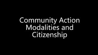 Community Action
Modalities and
Citizenship
 