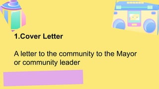 1.Cover Letter
A letter to the community to the Mayor
or community leader
 