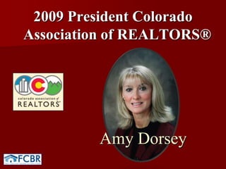 2009 President Colorado Association of REALTORS®Amy Dorsey