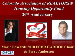 Colorado Association of REALTORS® Housing Opportunity Fund 20th  AnniversaryMarie Edwards 2010 FCBR CARHOF Chair & Terry Anderson