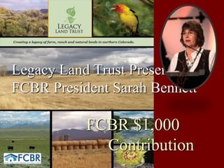 Legacy Land Trust Presented by FCBR President Sarah BennettFCBR $1,000                            Contribution