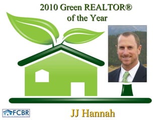 2010 Green REALTOR®of the YearJJ Hannah