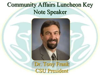 Community Affairs Luncheon Key Note SpeakerDr. Tony Frank CSU President