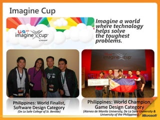 Philippines: World Finalist,                Philippines: World Champion,
Software Design Category                        Game Design Category
  (De La Salle College of St. Benilde)   (Ateneo de Manila University, De La Salle University &
                                                     University of the Philippines)
 