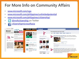 www.microsoft.com/ngo
www.microsoft.com/philippines/unlimitedpotential
www.microsoft.com/philippines/citizenship/
   @msftcitizenship
   citizenshipmicrosoftasia
 