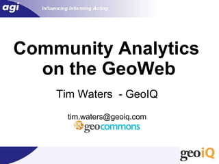 Community Analytics
  on the GeoWeb
    Tim Waters - GeoIQ
      tim.waters@geoiq.com
 
