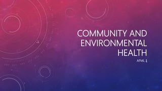 COMMUNITY AND
ENVIRONMENTAL
HEALTH
AFML ₰
 