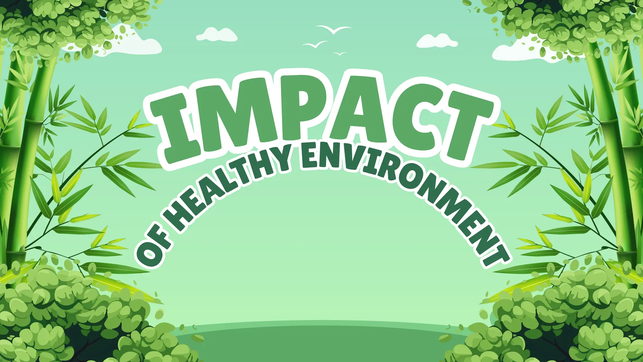 IMPACT
IMPACT
O
F
H
EALTHYENVIRONM
E
N
T
O
F
H
EALTHYENVIRONM
E
N
T
 