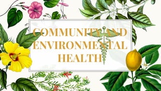 COMMUNITY AND
ENVIRONMENTAL
HEALTH
 