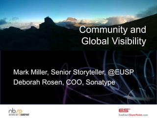 Community and
                    Global Visibility


Mark Miller, Senior Storyteller, @EUSP
Deborah Rosen, COO, Sonatype
 