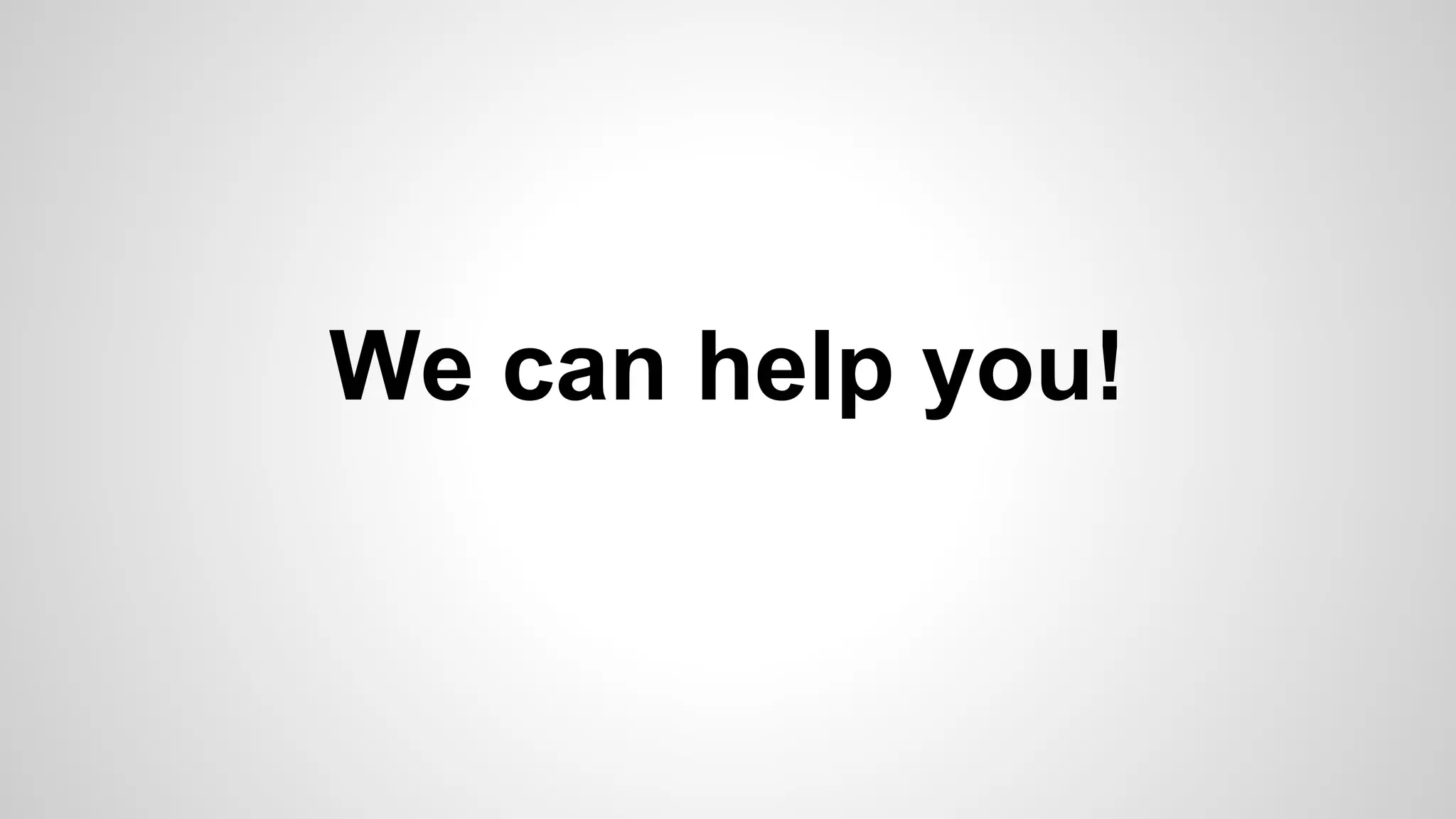 We can help you!
 