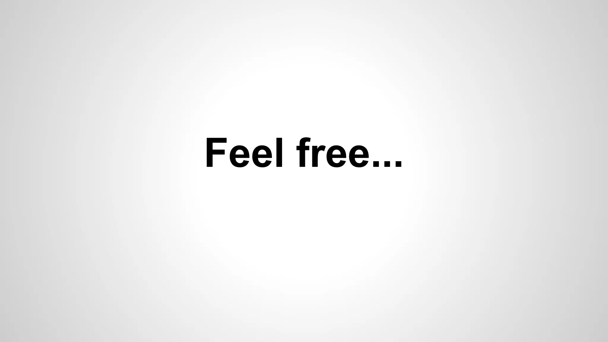 Feel free...
 
