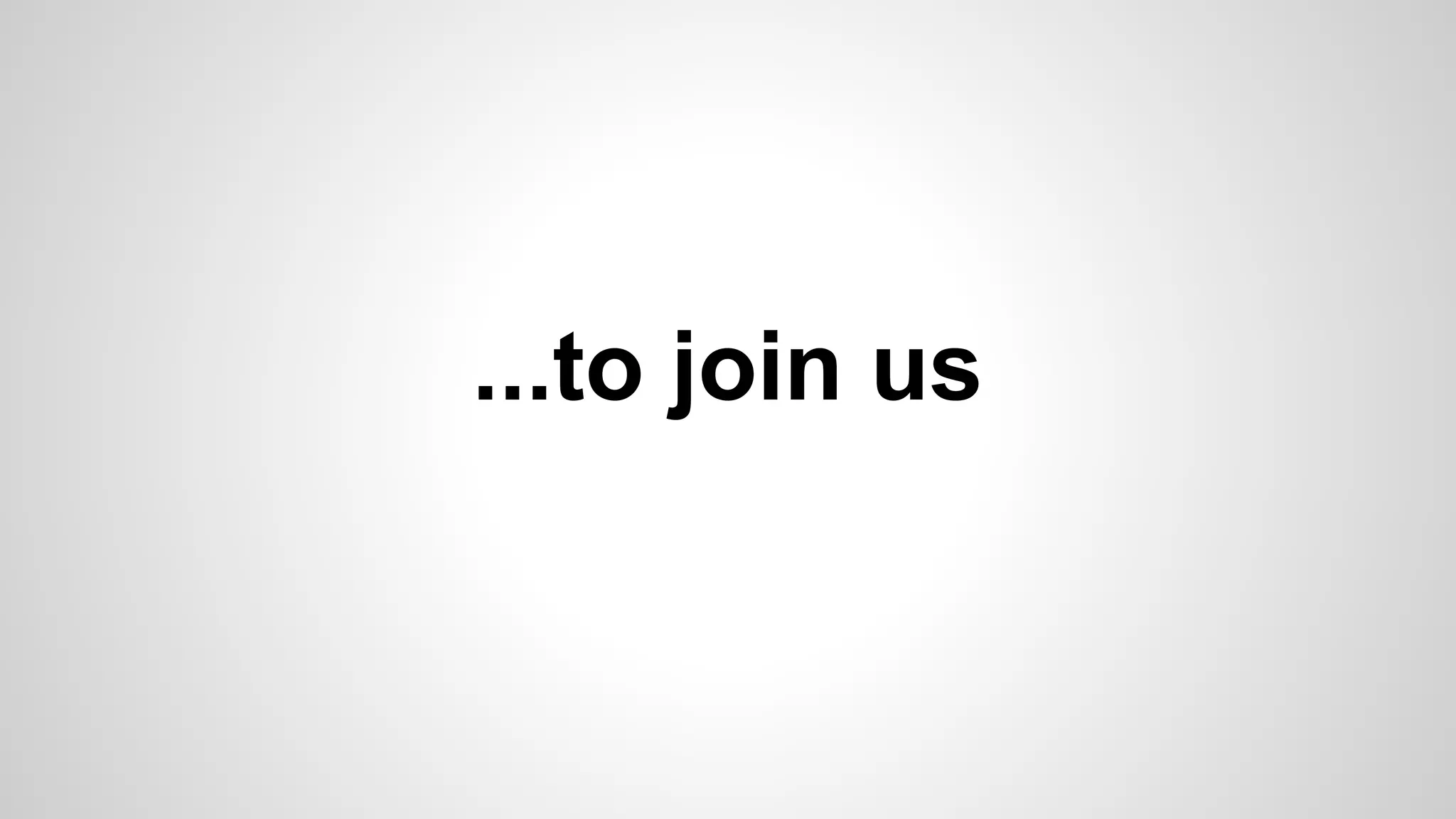 ...to join us
 