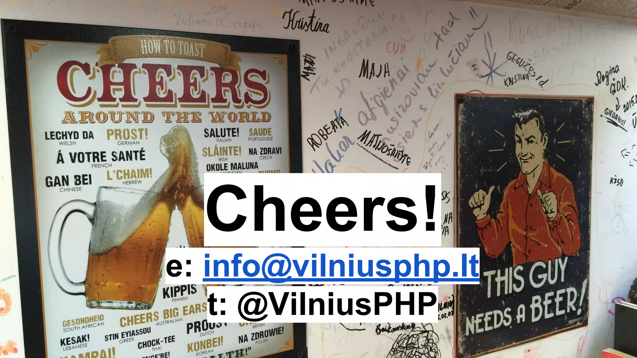 Cheers!
e: info@vilniusphp.lt
t: @VilniusPHP
 