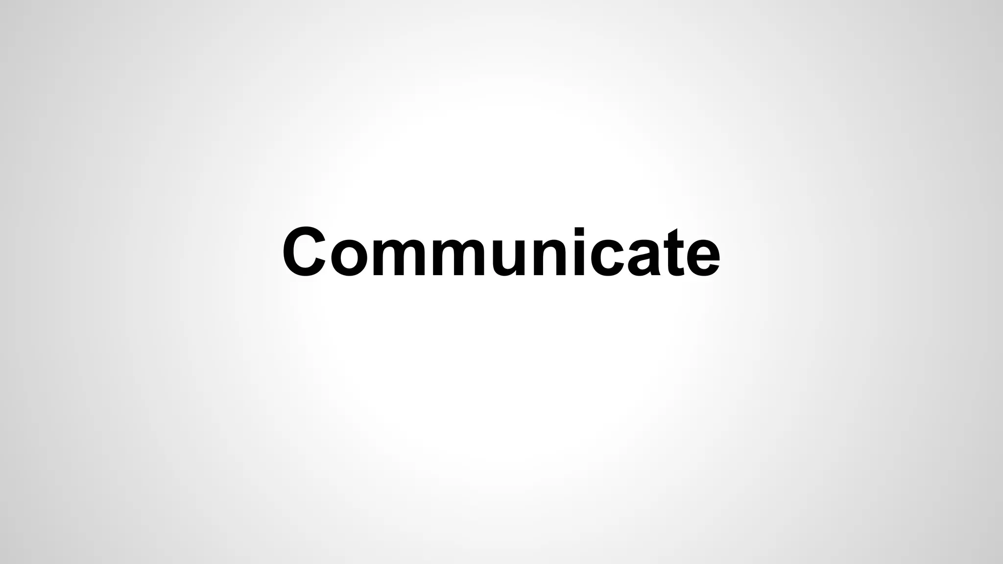 Communicate
 