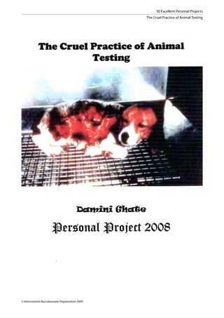 50 Excellent Personal Projects
                                                  The Cruel Practice of Animal Testing




© International Baccalaureate Organization 2009
 