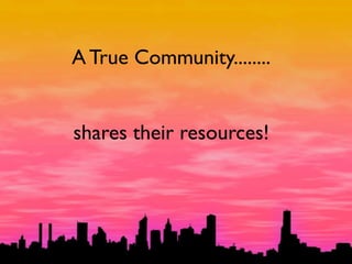 A True Community........


shares their resources!
 