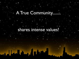 A True Community........


shares intense values!
 