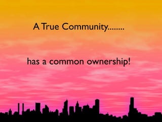 A True Community........


has a common ownership!
 