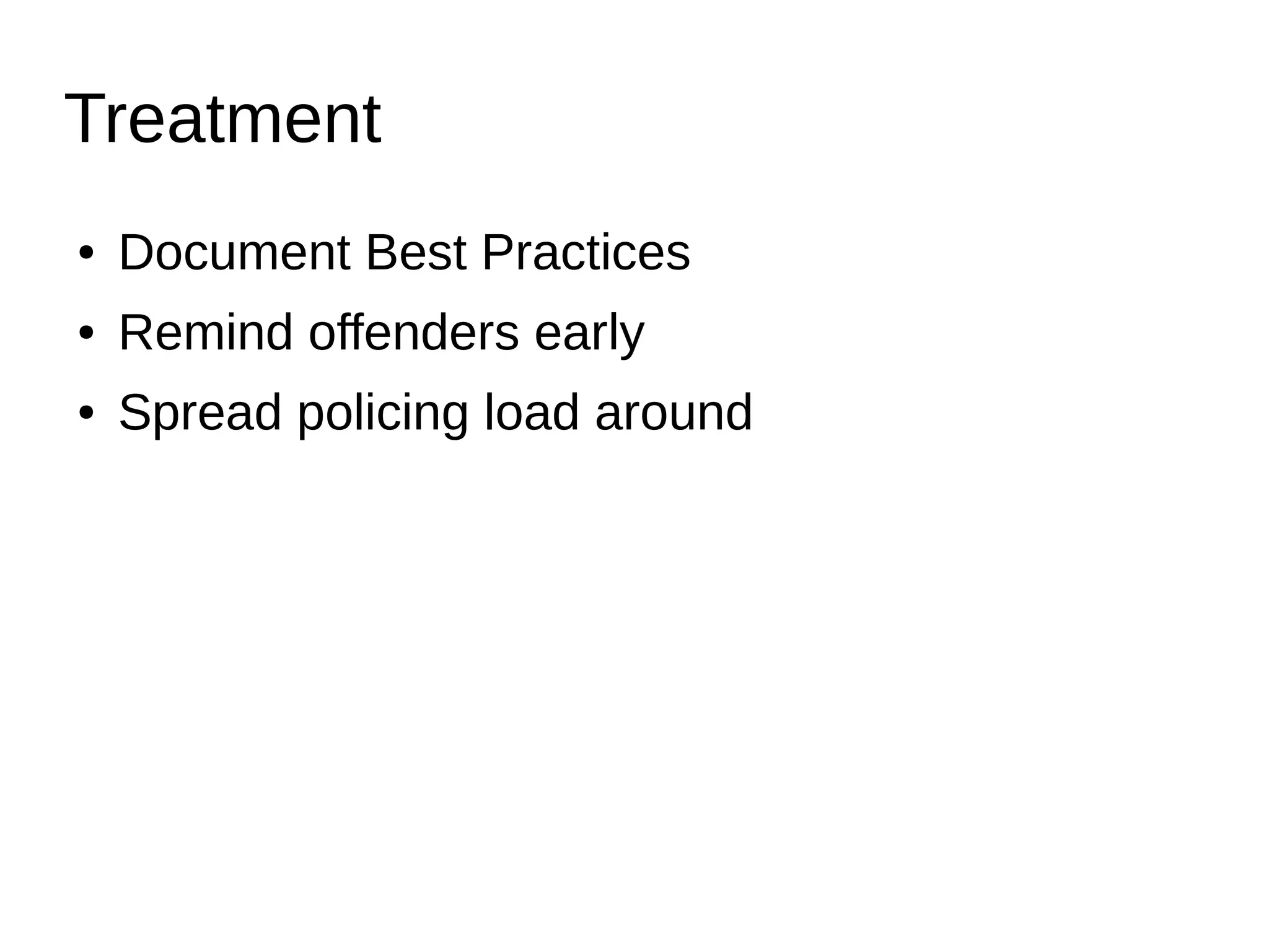 Treatment
● Document Best Practices
● Remind offenders early
● Spread policing load around
 