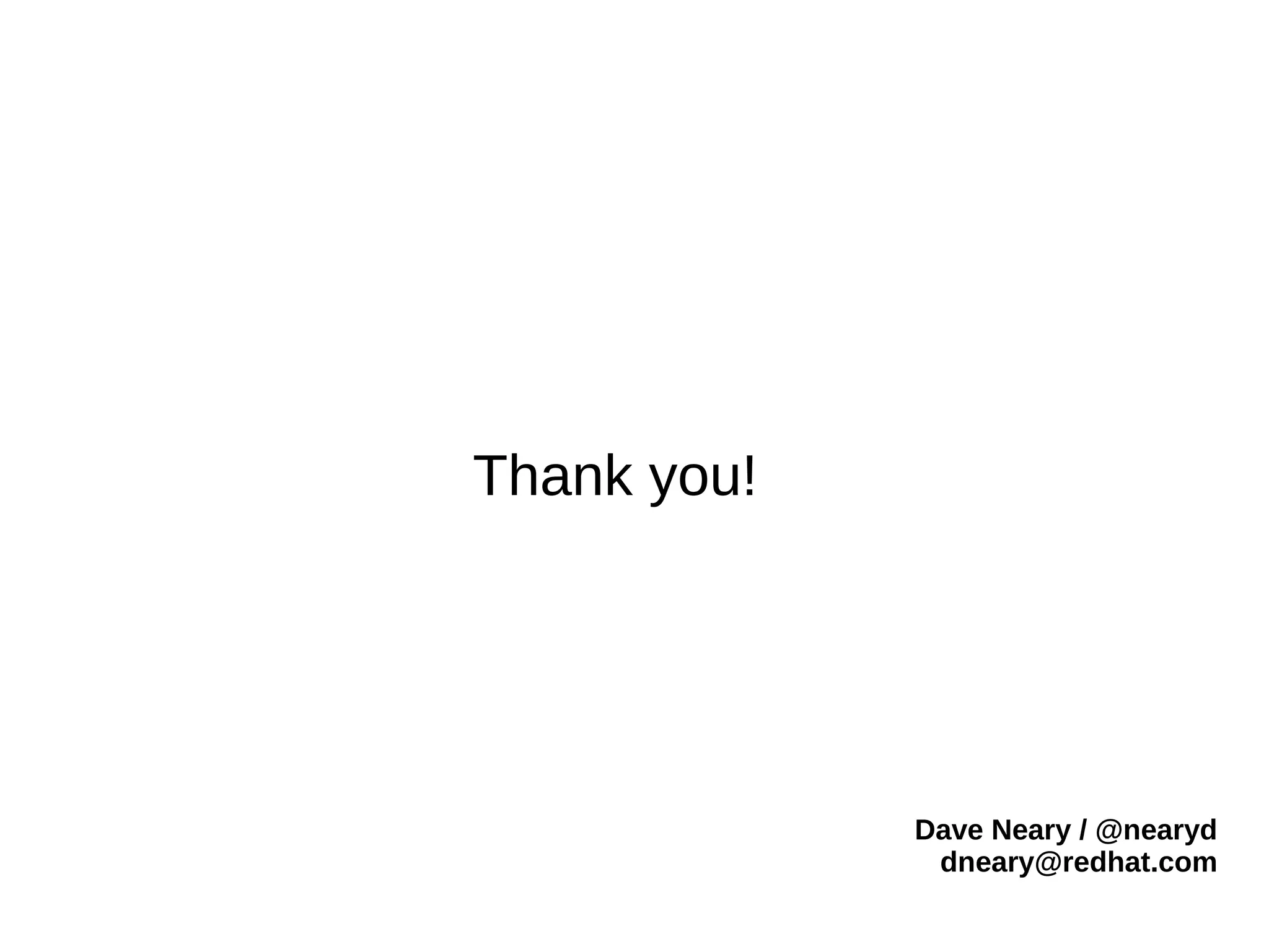 Thank you!
Dave Neary / @nearyd
dneary@redhat.com
 