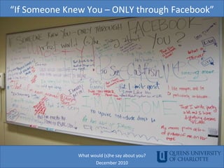 “ If Someone Knew You – ONLY through Facebook” What would (s)he say about you? December 2010 