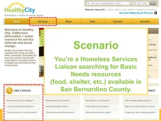 Scenario
You’re a Homeless Services
Liaison searching for Basic
Needs resources
(food, shelter, etc.) available in
San Bernardino County.

 