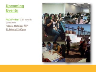 Upcoming
Events
FAQ Friday! Call in with
questions
Friday, October 18th
11:00am-12:00pm

 