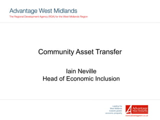 Community Asset Transfer Iain Neville Head of Economic Inclusion 