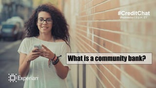 #CreditChat
Wednesday | 3 p.m. ET
What is a community bank?
 