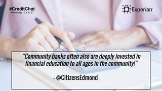 #CreditChat
Wednesday | 3 p.m. ET
“Community banks often also are deeply invested in
financial education to all ages in th...