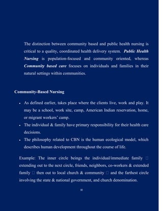 III
The distinction between community based and public health nursing is
critical to a quality, coordinated health deliver...